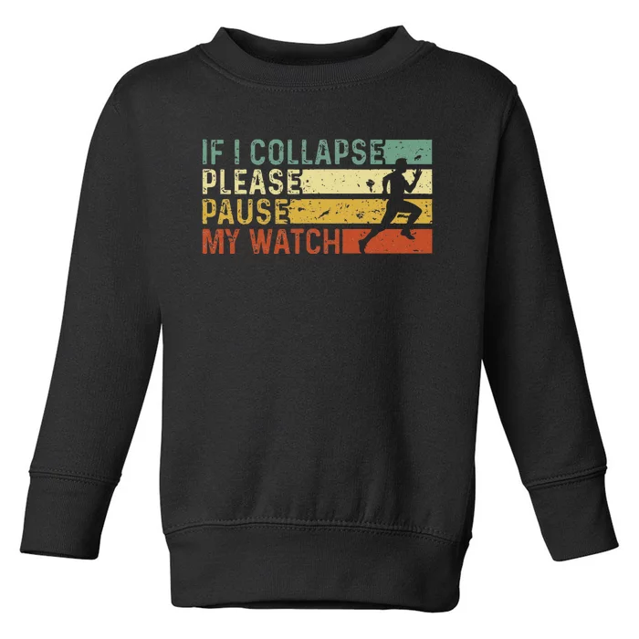 Funny Runner If I Collapse Please Pause My Watch Running Toddler Sweatshirt