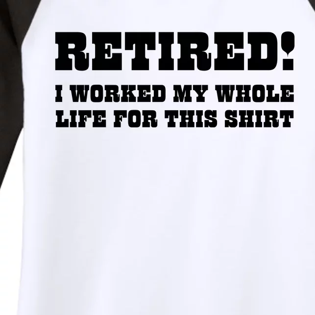 Funny Retired I Worked My Whole Life For This Women's Tri-Blend 3/4-Sleeve Raglan Shirt