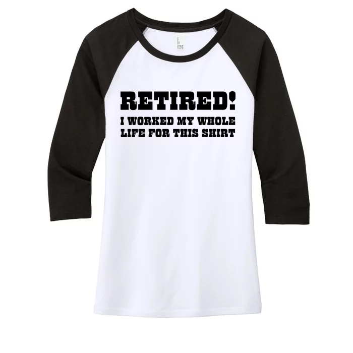 Funny Retired I Worked My Whole Life For This Women's Tri-Blend 3/4-Sleeve Raglan Shirt