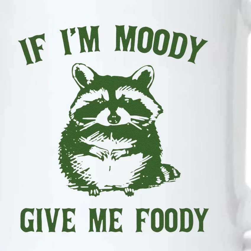 Funny Raccoon If Im Moody Give Me Foody Gift Black Color Changing Mug