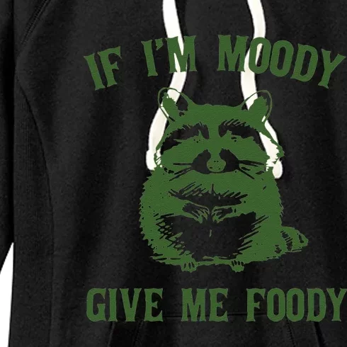 Funny Raccoon If Im Moody Give Me Foody Gift Women's Fleece Hoodie