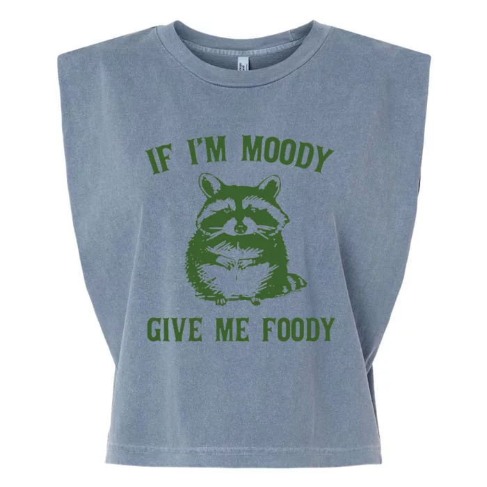 Funny Raccoon If Im Moody Give Me Foody Gift Garment-Dyed Women's Muscle Tee