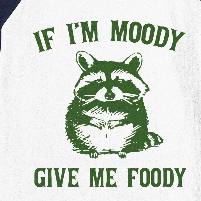 Funny Raccoon If Im Moody Give Me Foody Gift Baseball Sleeve Shirt