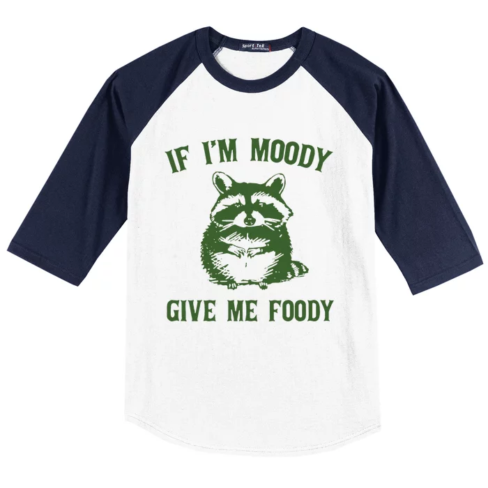 Funny Raccoon If Im Moody Give Me Foody Gift Baseball Sleeve Shirt