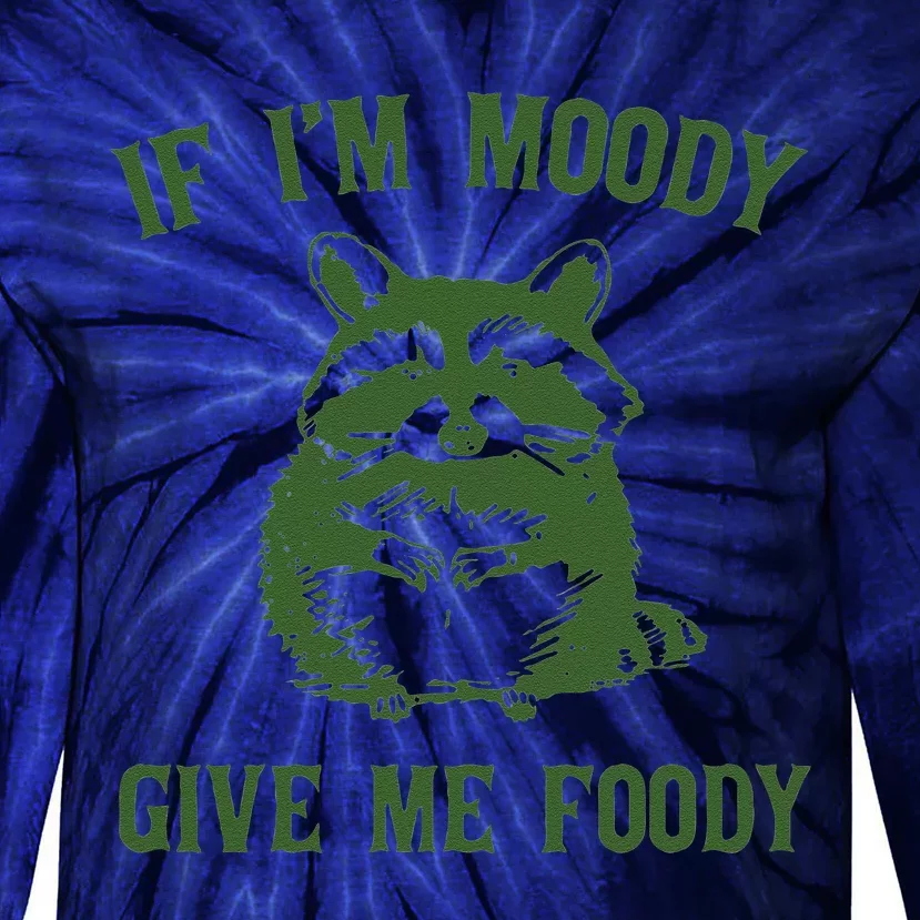 Funny Raccoon If Im Moody Give Me Foody Gift Tie-Dye Long Sleeve Shirt