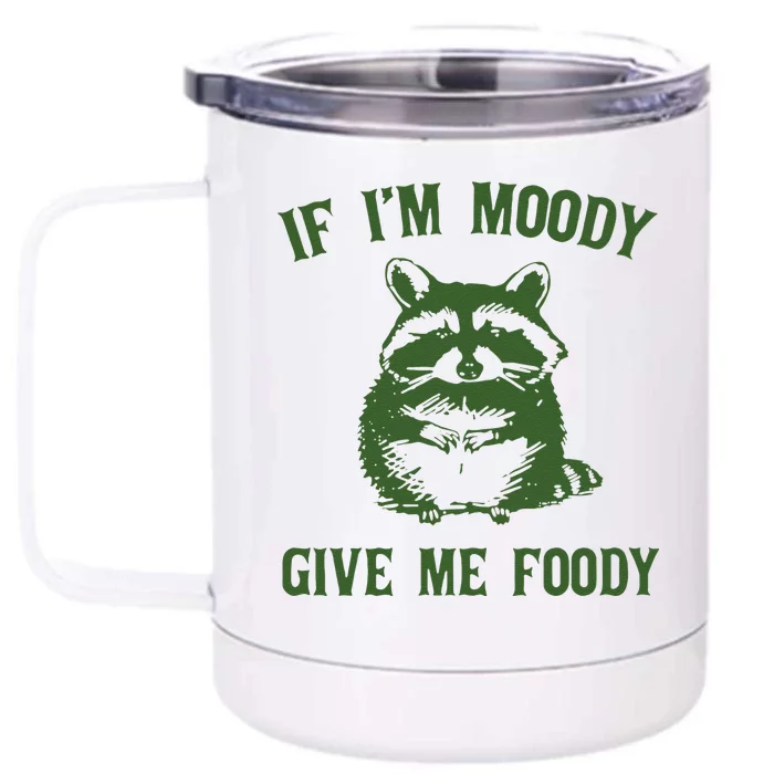 Funny Raccoon If Im Moody Give Me Foody Gift Front & Back 12oz Stainless Steel Tumbler Cup