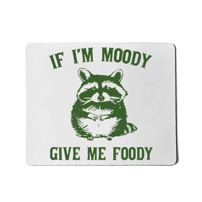 Funny Raccoon If Im Moody Give Me Foody Gift Mousepad