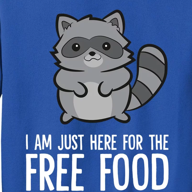 Funny Raccoon I Am Just Here For The Free Food Great Gift Tall Sweatshirt