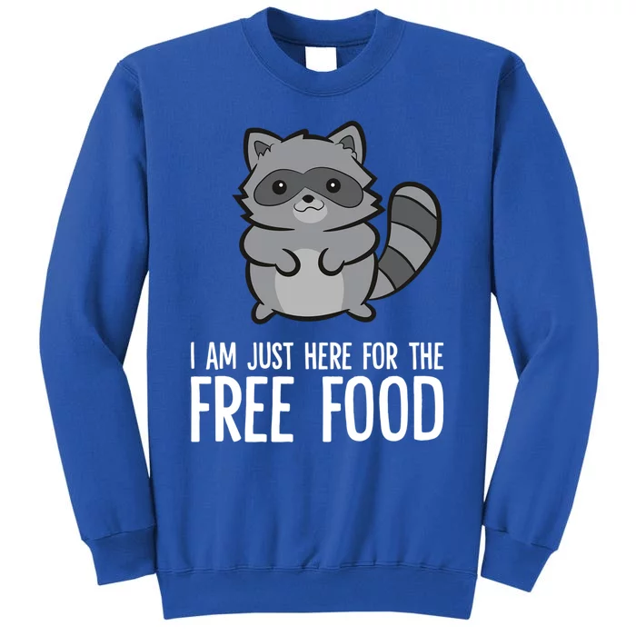 Funny Raccoon I Am Just Here For The Free Food Great Gift Tall Sweatshirt