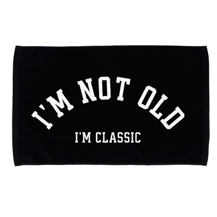 Funny Retirement IM Not Old IM Classic Birthday Microfiber Hand Towel