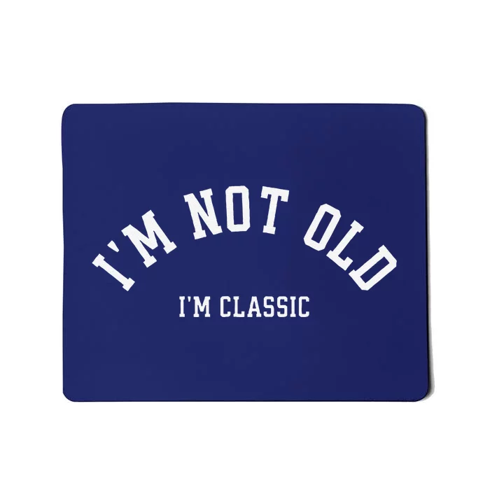 Funny Retirement IM Not Old IM Classic Birthday Mousepad