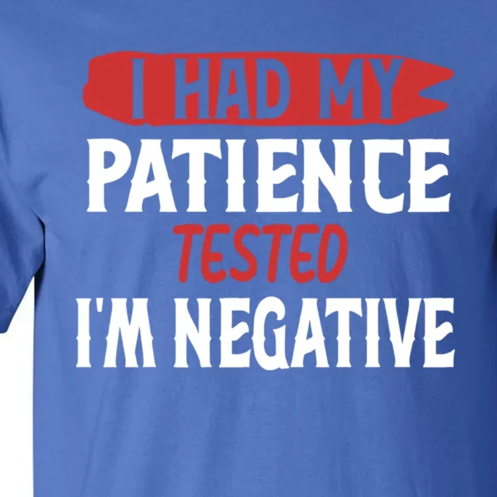 Funny Retro I Had My Patience Tested IM Negative Sarcastic Funny Gift Tall T-Shirt