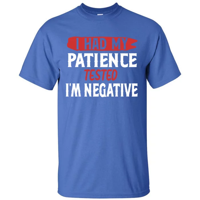 Funny Retro I Had My Patience Tested IM Negative Sarcastic Funny Gift Tall T-Shirt