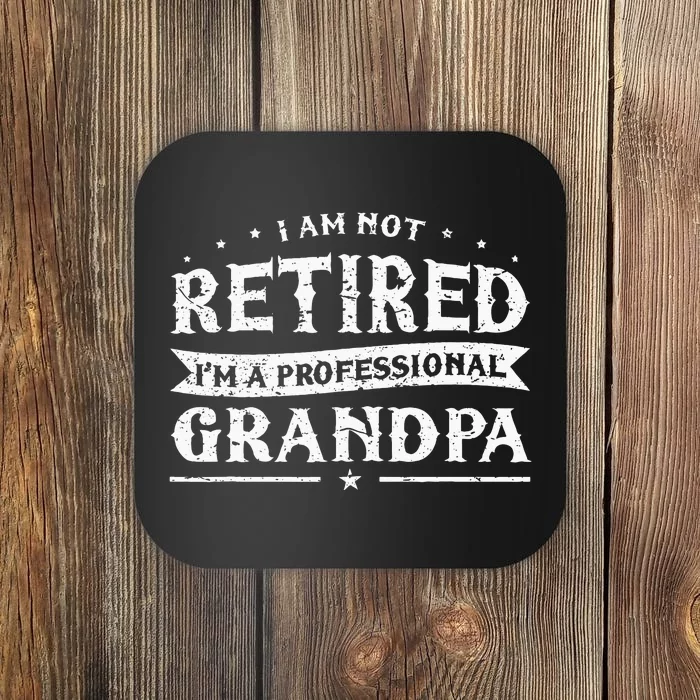 Funny Retiree Im Not Retired Im A Professional Grandpa Coaster