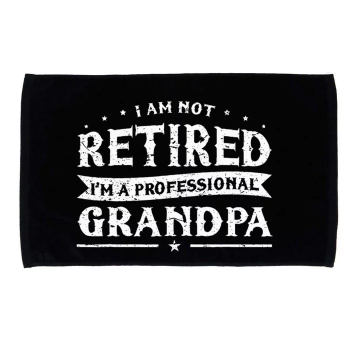 Funny Retiree Im Not Retired Im A Professional Grandpa Microfiber Hand Towel