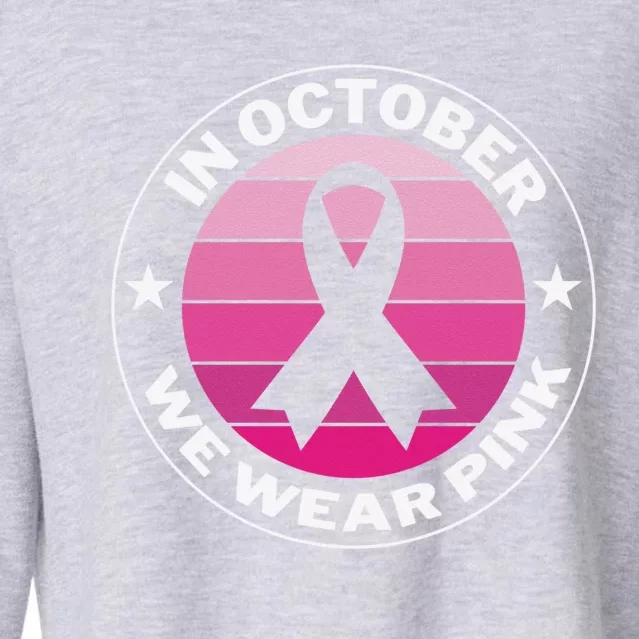 Funny Ribbon In October We Wear Pink Breast Cancer Awareness Cool Gift Cropped Pullover Crew