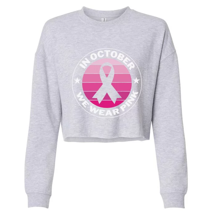 Funny Ribbon In October We Wear Pink Breast Cancer Awareness Cool Gift Cropped Pullover Crew