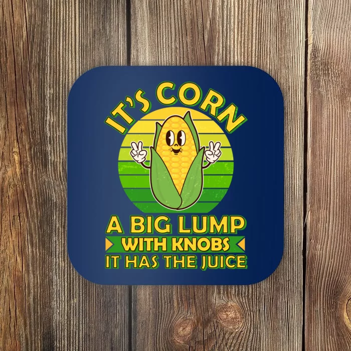 Funny Retro It's Corn A Big Lump With Knobs It Has The Juice Coaster