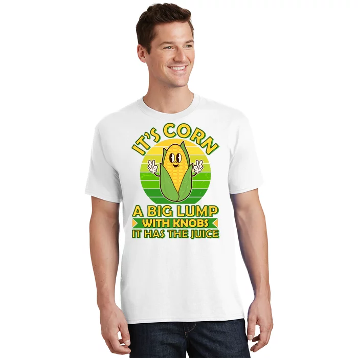 Funny Retro It's Corn A Big Lump With Knobs It Has The Juice T-Shirt