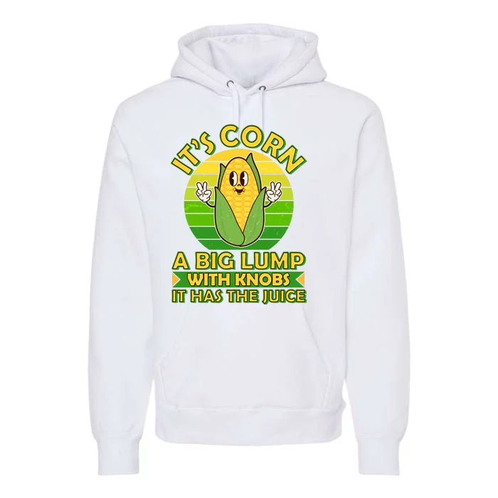 Funny Retro It's Corn A Big Lump With Knobs It Has The Juice Premium Hoodie