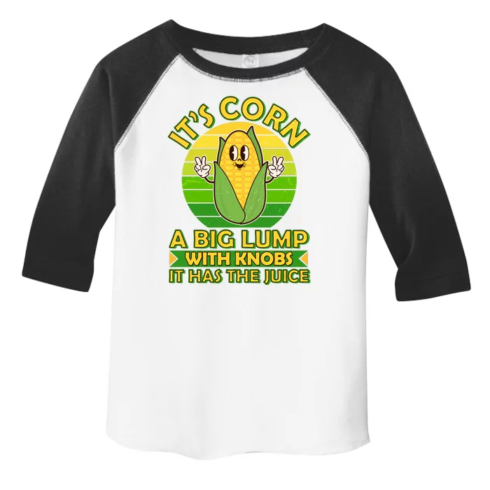 Funny Retro It's Corn A Big Lump With Knobs It Has The Juice Toddler Fine Jersey T-Shirt