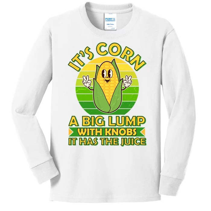 Funny Retro It's Corn A Big Lump With Knobs It Has The Juice Kids Long Sleeve Shirt