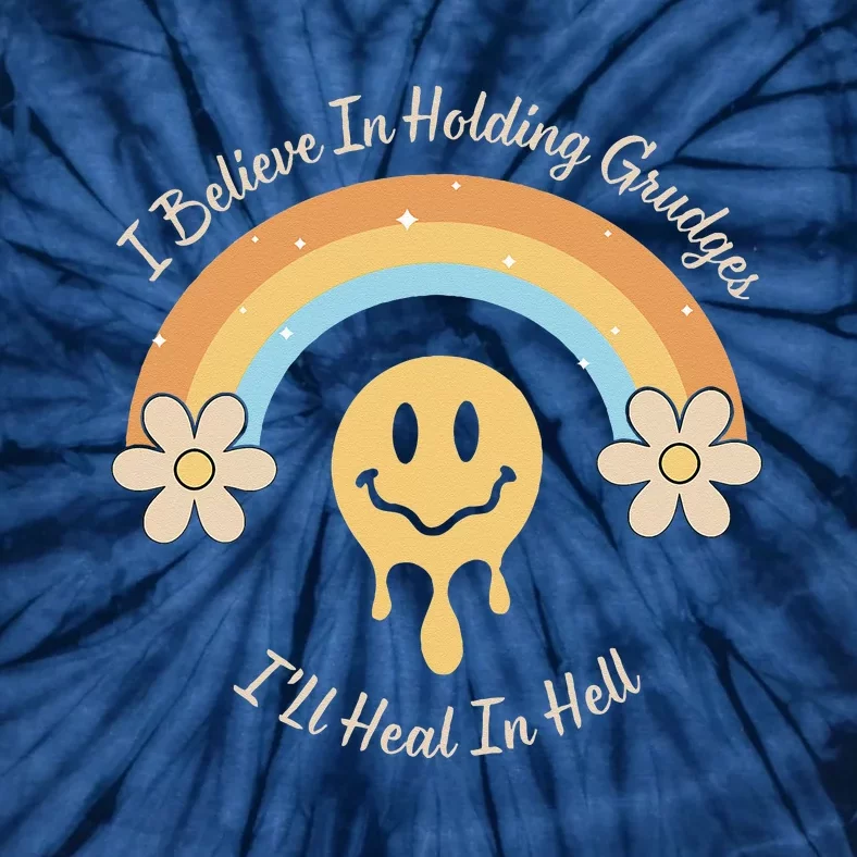 Funny Rainbow I Believe In Holding Grudges I'll Heal In Hell Tie-Dye T-Shirt