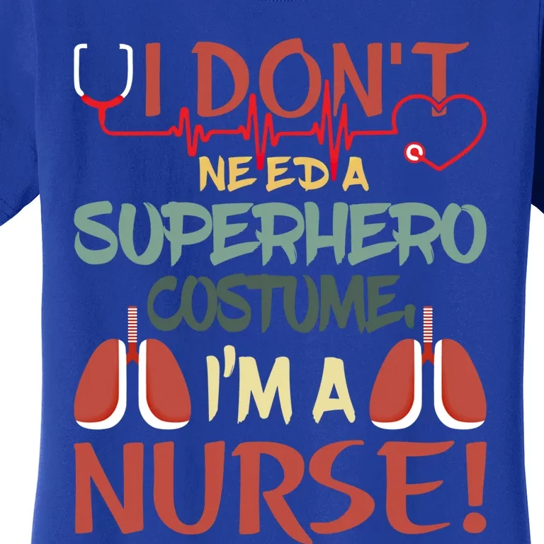 Funny Retro I Dont Need A Super Hero Costume I Am A Nurse Gift Women's T-Shirt