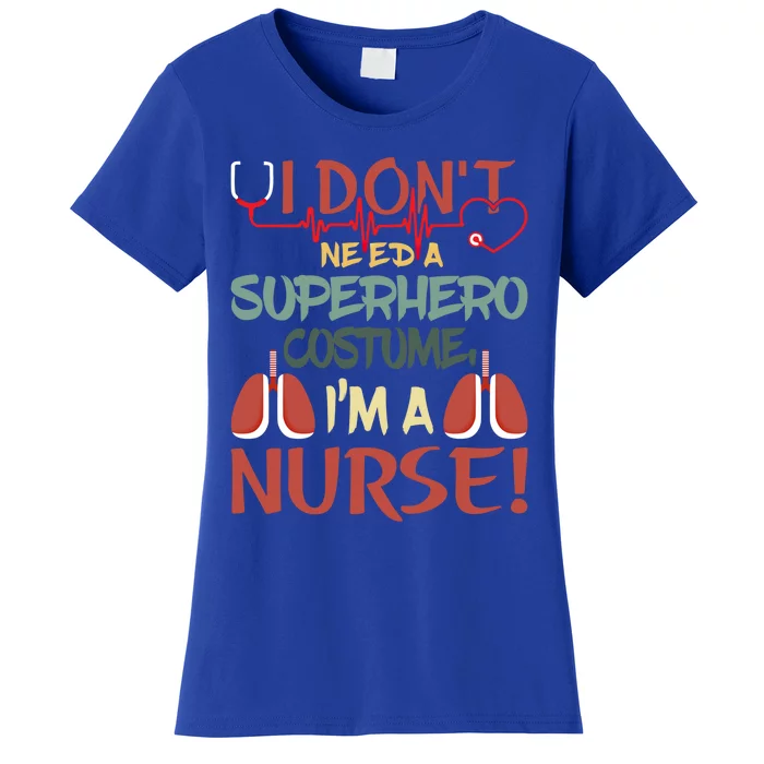 Funny Retro I Dont Need A Super Hero Costume I Am A Nurse Gift Women's T-Shirt