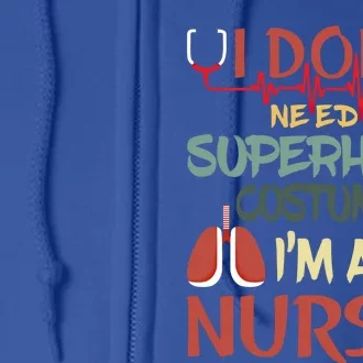 Funny Retro I Dont Need A Super Hero Costume I Am A Nurse Gift Full Zip Hoodie