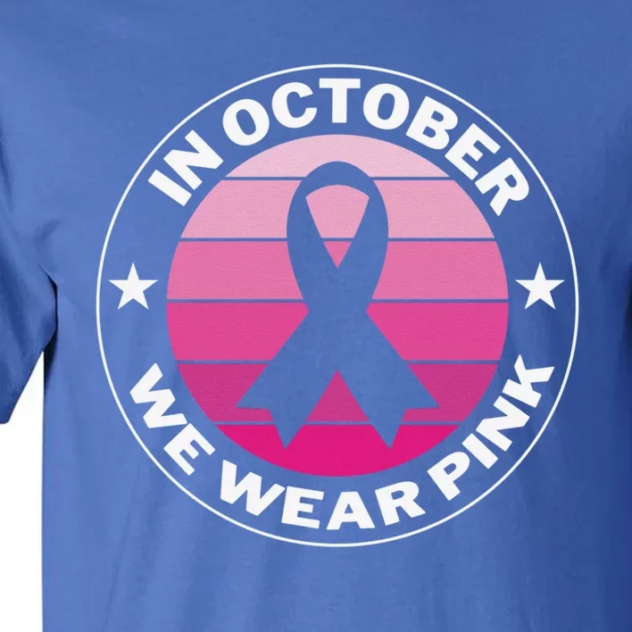 Funny Ribbon In October We Wear Pink Breast Cancer Awareness Great Gift Tall T-Shirt