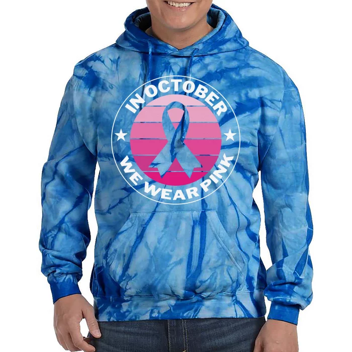 Funny Ribbon In October We Wear Pink Breast Cancer Awareness Great Gift Tie Dye Hoodie