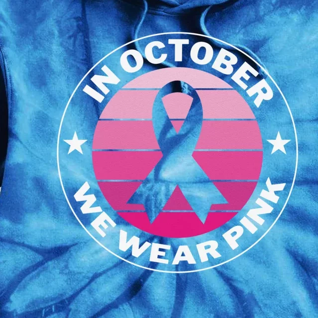 Funny Ribbon In October We Wear Pink Breast Cancer Awareness Great Gift Tie Dye Hoodie