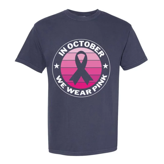 Funny Ribbon In October We Wear Pink Breast Cancer Awareness Great Gift Garment-Dyed Heavyweight T-Shirt