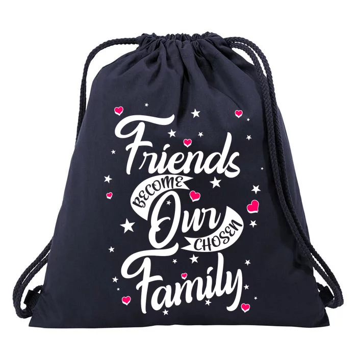 Friends Become Our Chosen Family Drawstring Bag