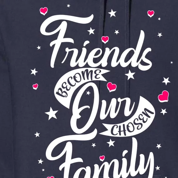 Friends Become Our Chosen Family Premium Hoodie