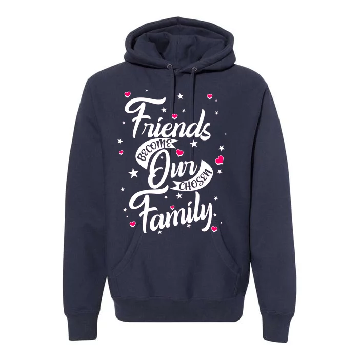 Friends Become Our Chosen Family Premium Hoodie