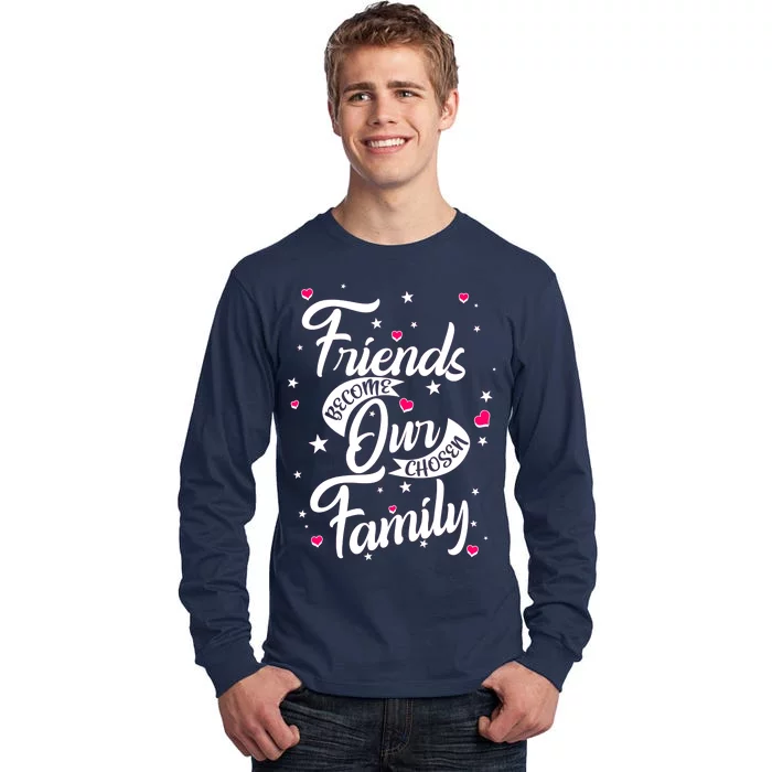 Friends Become Our Chosen Family Tall Long Sleeve T-Shirt