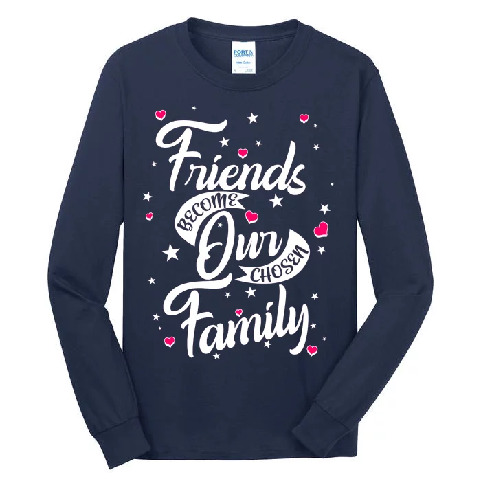 Friends Become Our Chosen Family Tall Long Sleeve T-Shirt