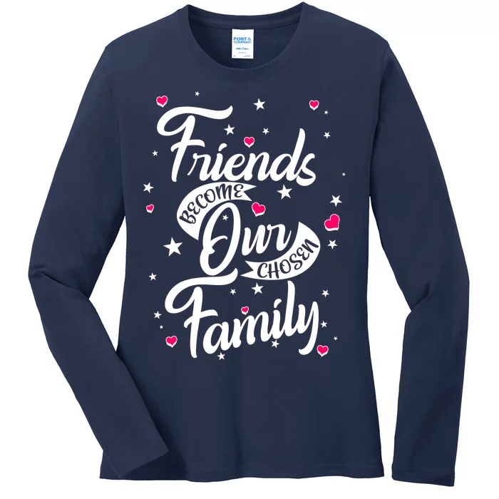 Friends Become Our Chosen Family Ladies Long Sleeve Shirt