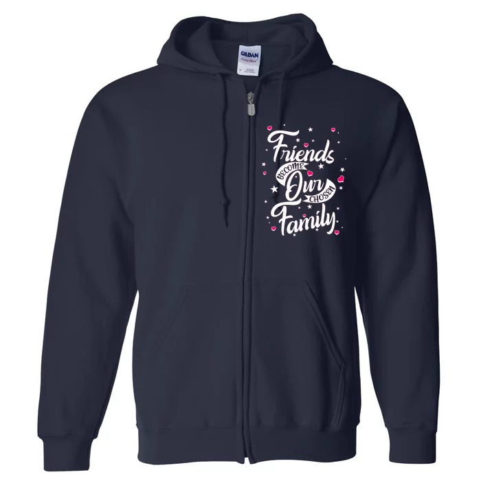 Friends Become Our Chosen Family Full Zip Hoodie