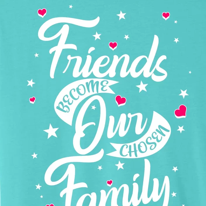 Friends Become Our Chosen Family ChromaSoft Performance T-Shirt