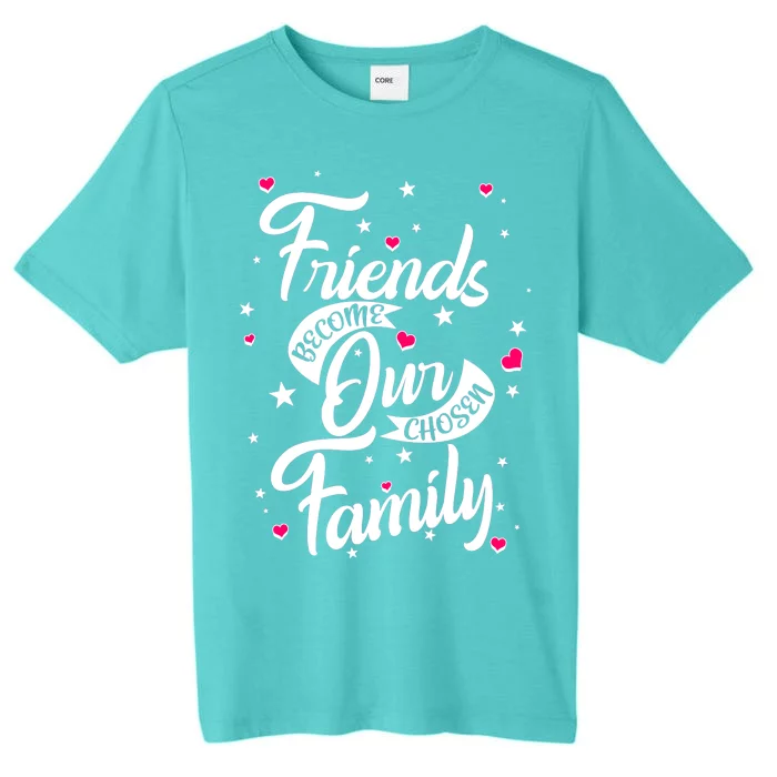 Friends Become Our Chosen Family ChromaSoft Performance T-Shirt