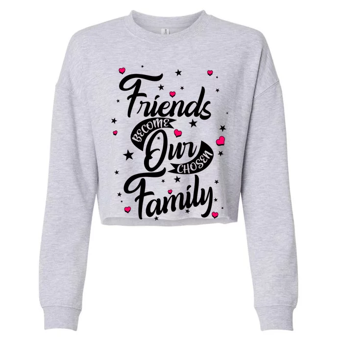 Friends Become Our Chosen Family Cropped Pullover Crew