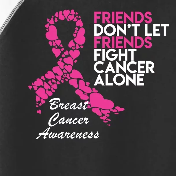 Friends Don't let Friends Fight Breast Cancer Alone Toddler Fine Jersey T-Shirt