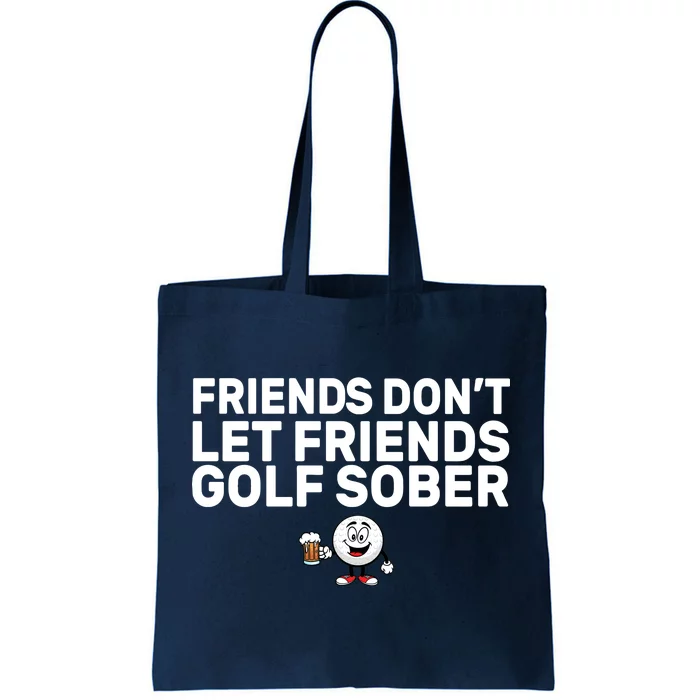 Friends Don't Let Friends Golf Sober Tote Bag