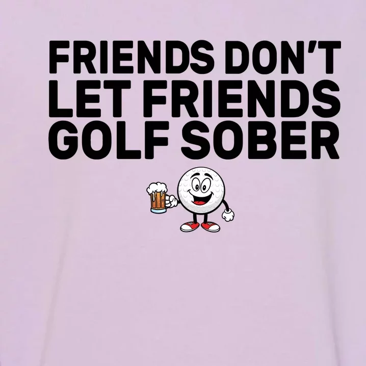 Friends Don't Let Friends Golf Sober Garment-Dyed Sweatshirt