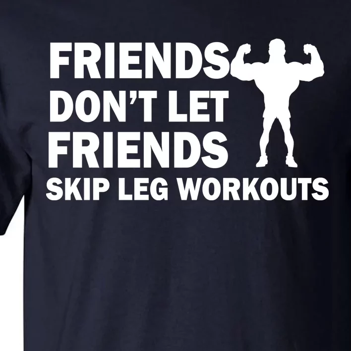 Friends Don't Let Friends Skip Leg Workouts Tall T-Shirt