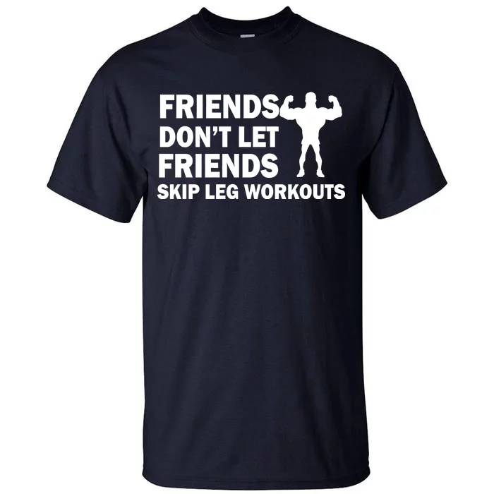 Friends Don't Let Friends Skip Leg Workouts Tall T-Shirt