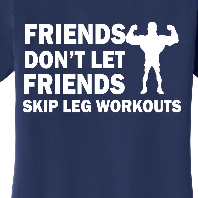 Friends Don't Let Friends Skip Leg Workouts Women's T-Shirt